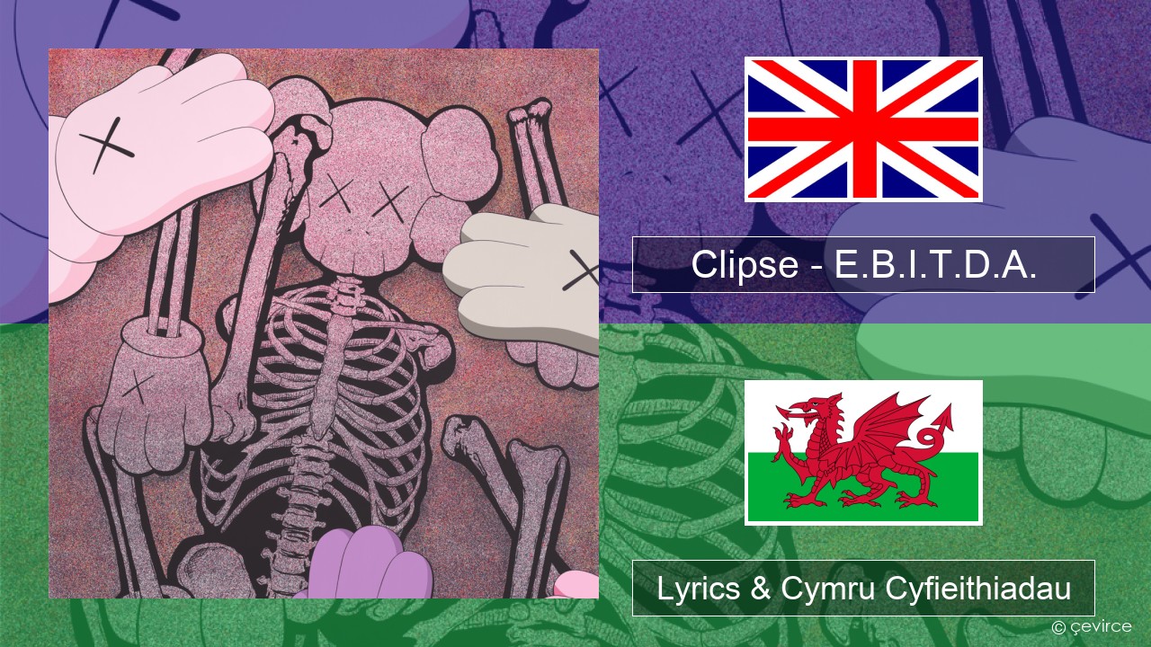 Clipse – E.B.I.T.D.A. Saesneg Lyrics & Cymru Cyfieithiadau