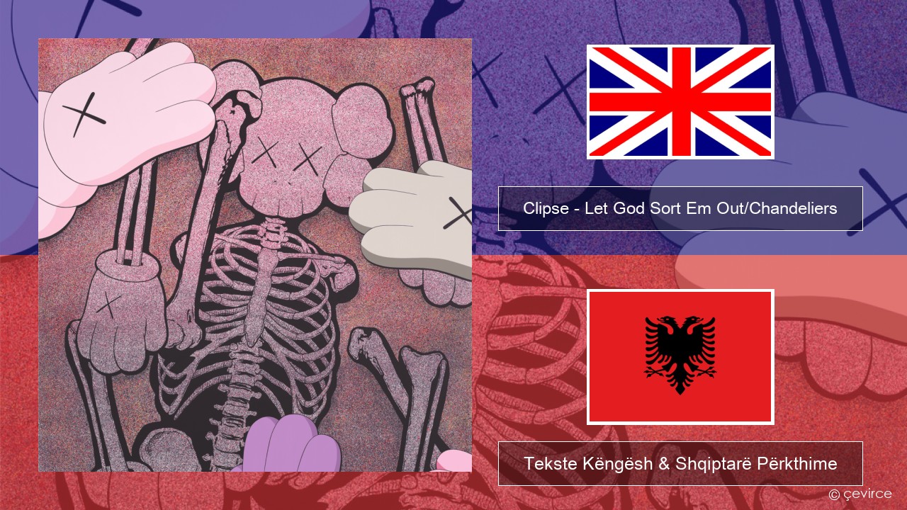 Clipse – Let God Sort Em Out/Chandeliers Anglisht Tekste Këngësh & Shqiptarë Përkthime