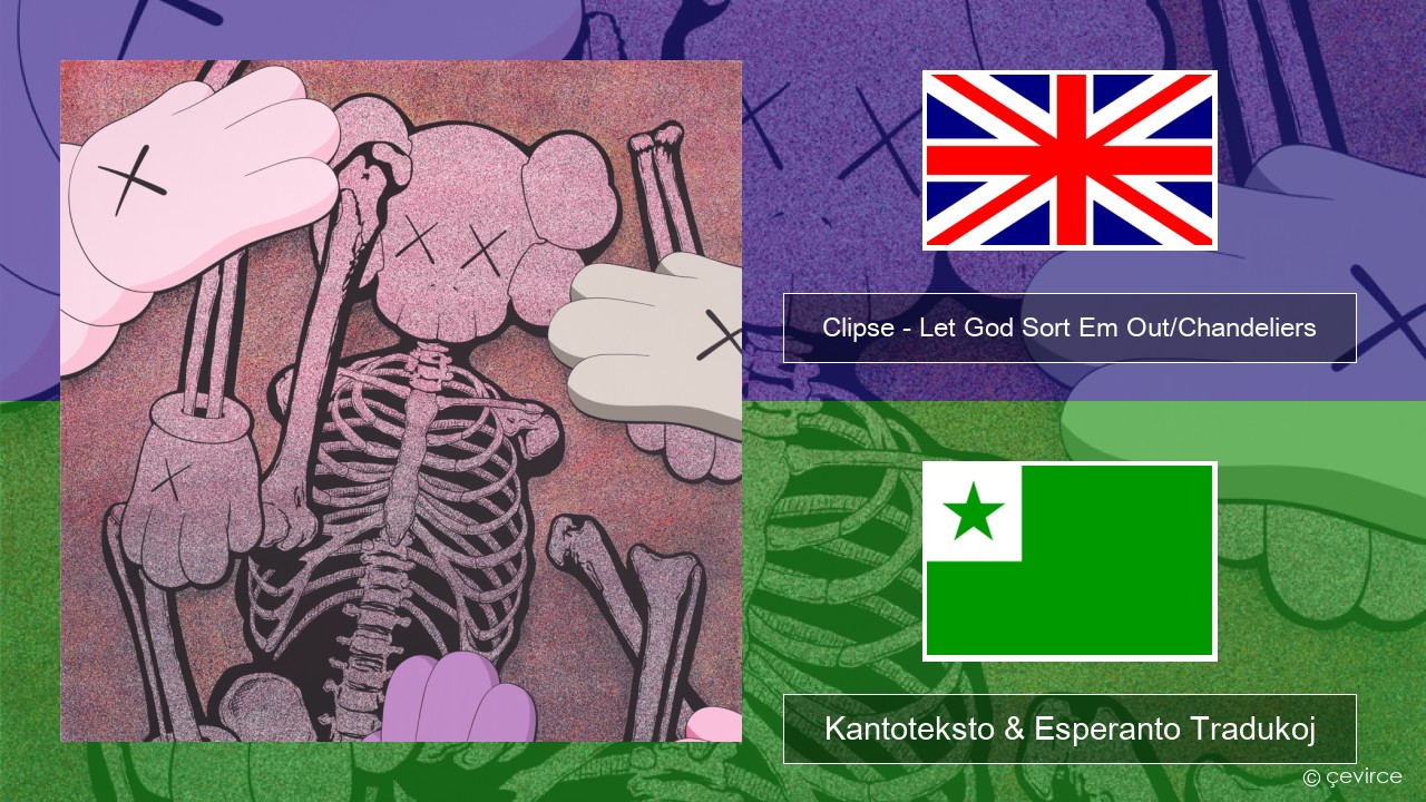 Clipse – Let God Sort Em Out/Chandeliers La angla Kantoteksto & Esperanto Tradukoj