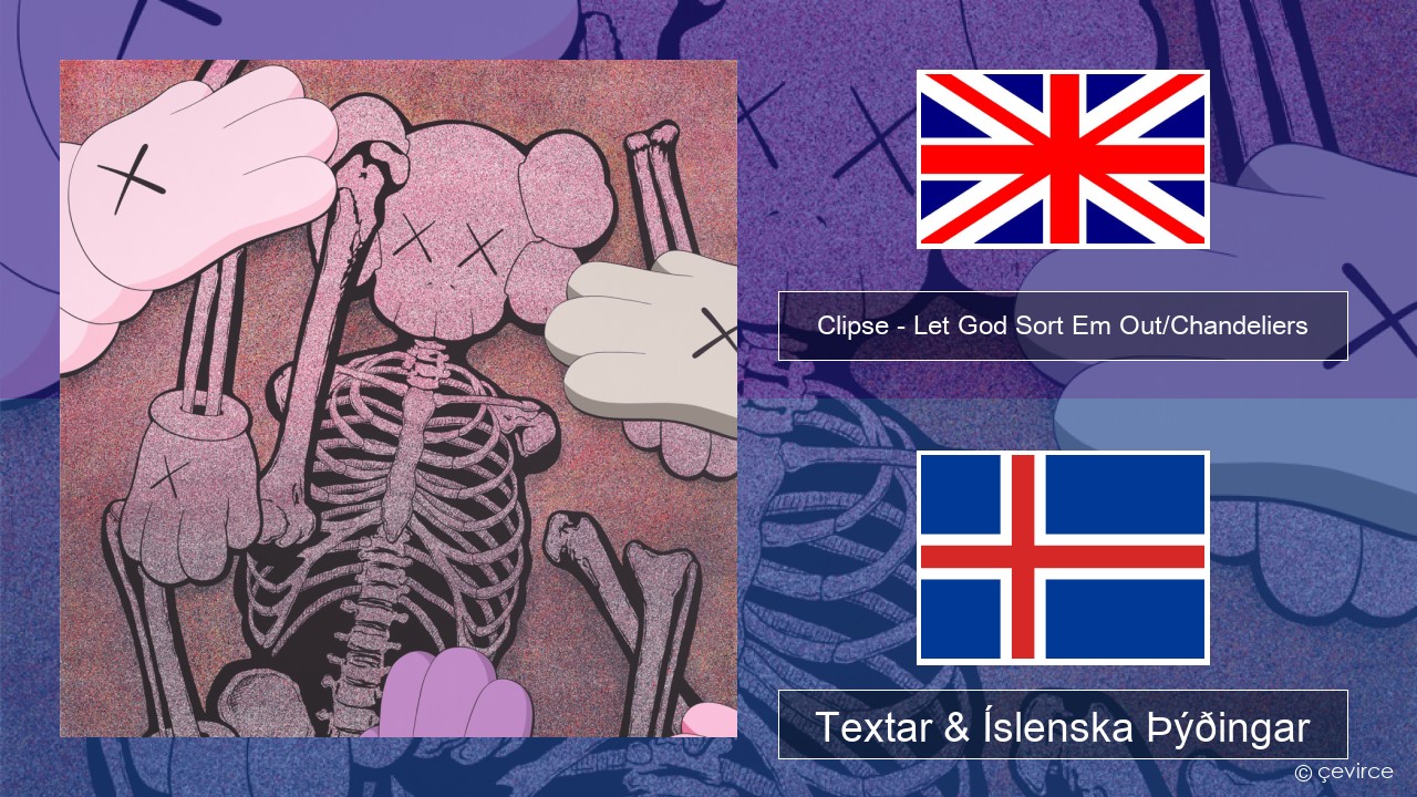 Clipse – Let God Sort Em Out/Chandeliers Íslenska Textar & Íslenska Þýðingar