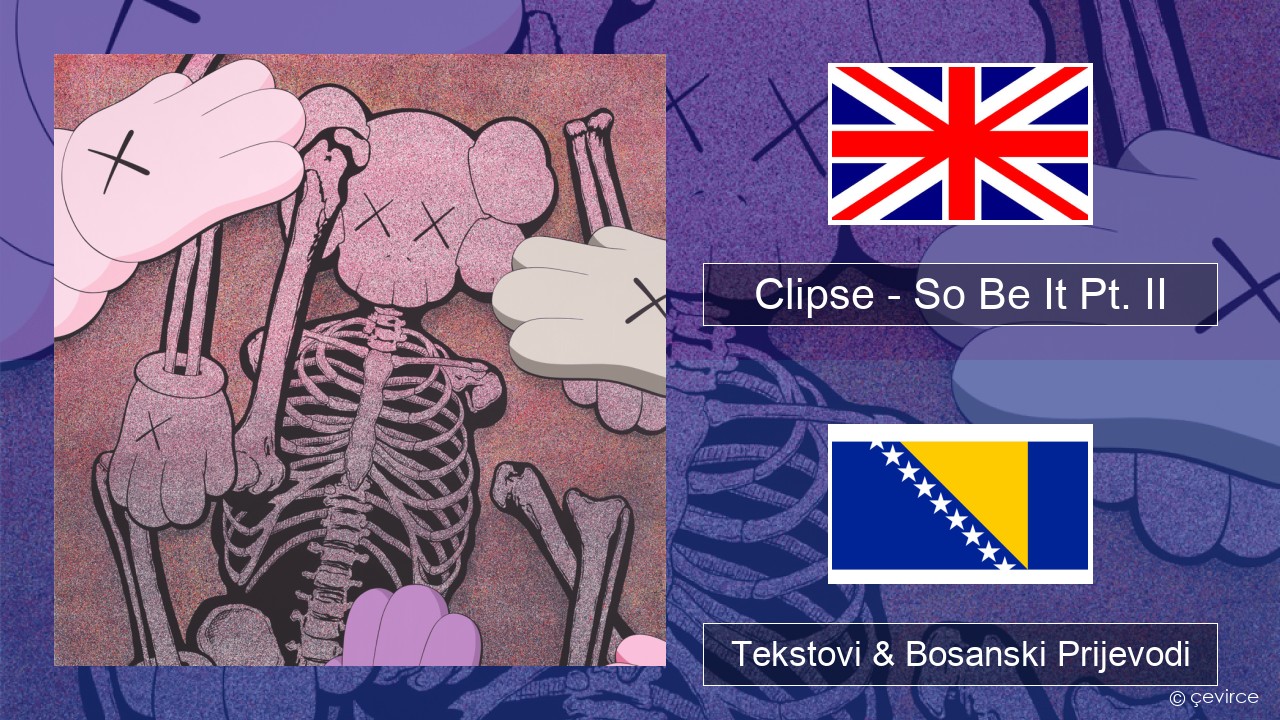 Clipse – So Be It Pt. II Engleski Tekstovi & Bosanski Prijevodi
