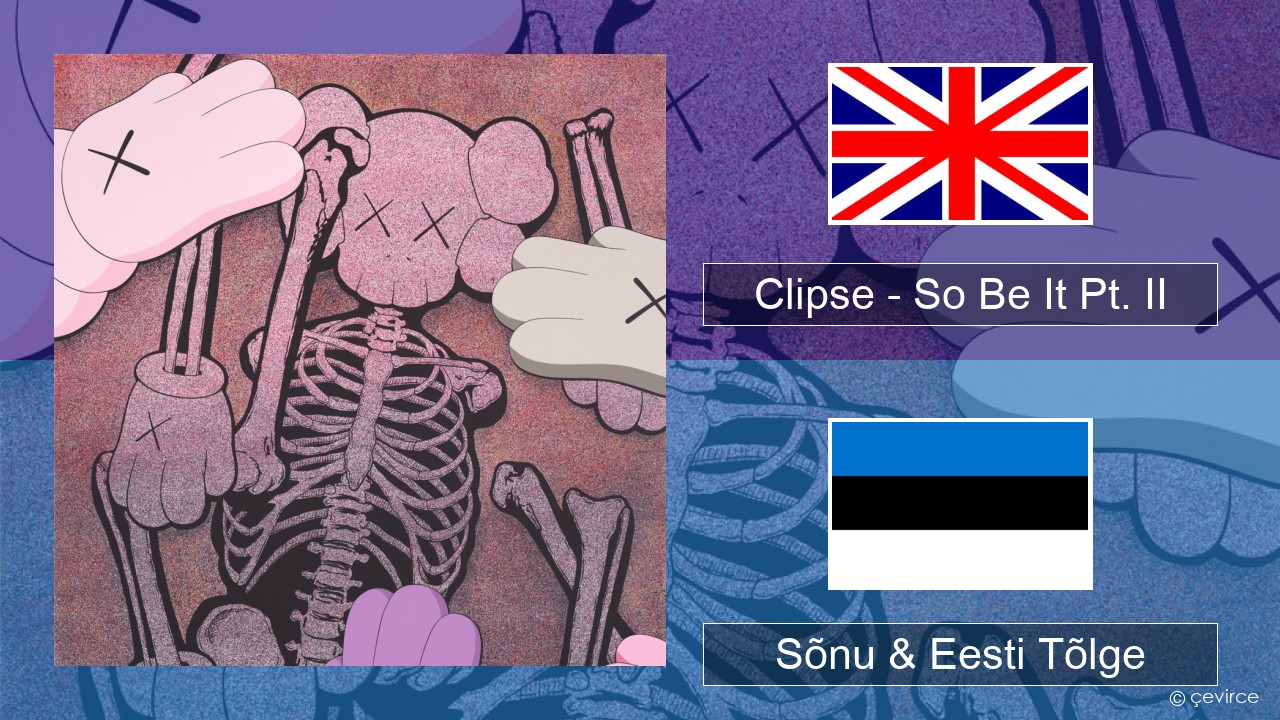 Clipse – So Be It Pt. II Inglise Sõnu & Eesti Tõlge