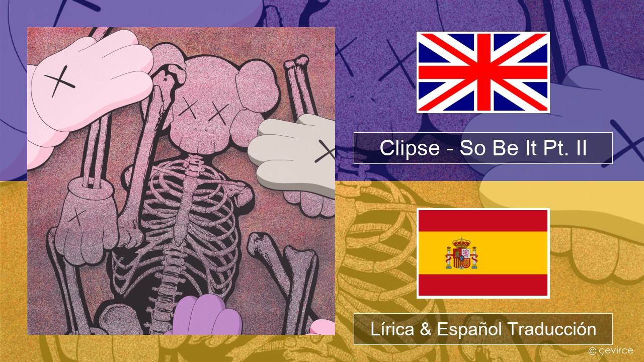 Clipse – So Be It Pt. II Ingl Lírica & Español Traducción