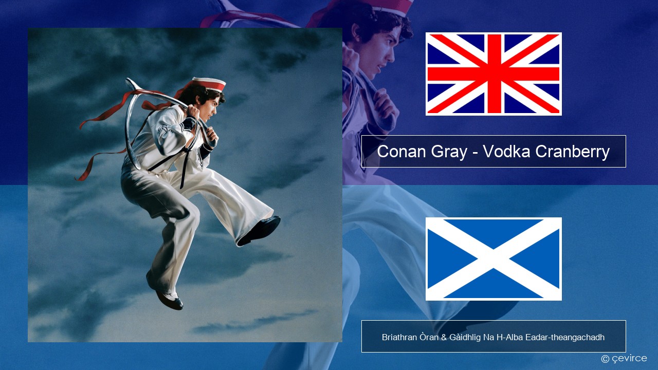 Conan Gray – Vodka Cranberry Gaelic Briathran Òran & Gàidhlig Na H-Alba Eadar-theangachadh