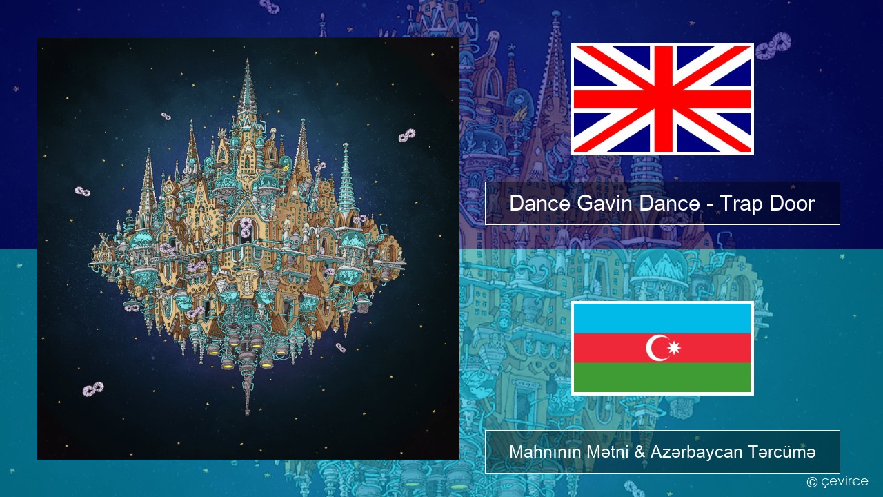 Dance Gavin Dance – Trap Door İngilis dili Mahnının Mətni & Azərbaycan Tərcümə