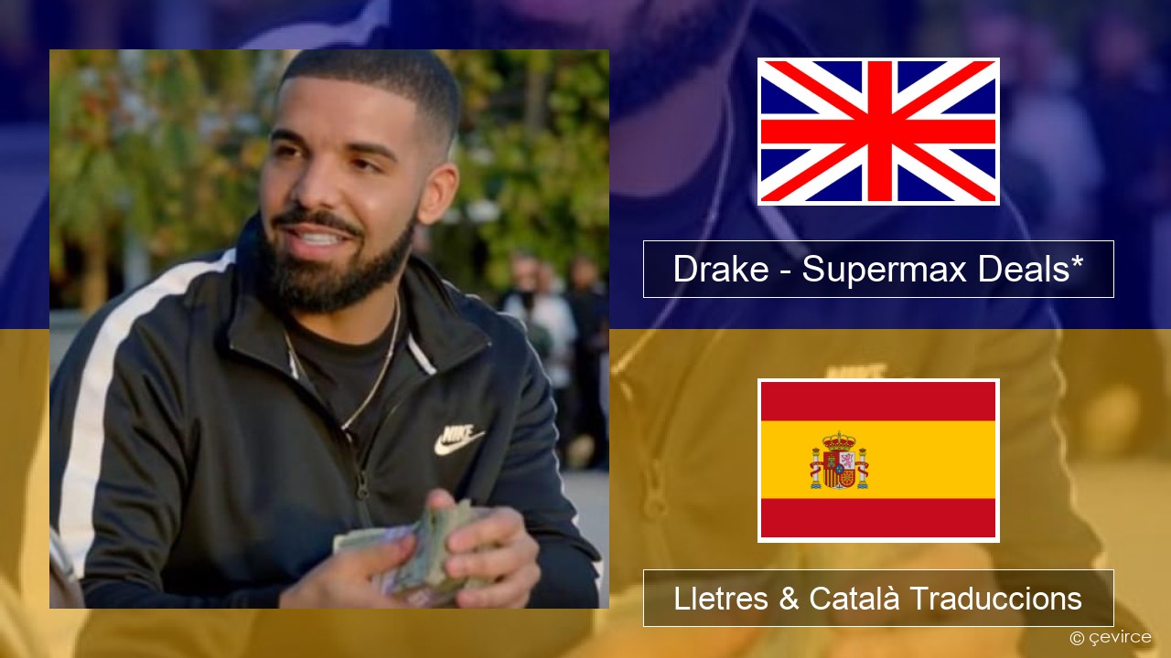 Drake – Supermax Deals* Anglès Lletres & Català Traduccions