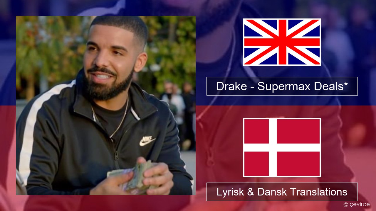 Drake – Supermax Deals* Engelsk Lyrisk & Dansk Translations