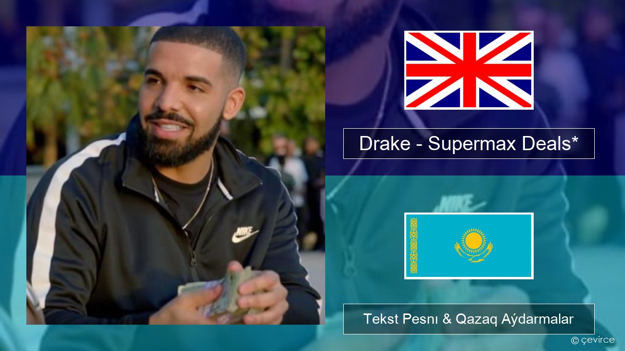 Drake – Supermax Deals* Aǵylshyn Tekst Pesnı & Qazaq (latyn) Aýdarmalar