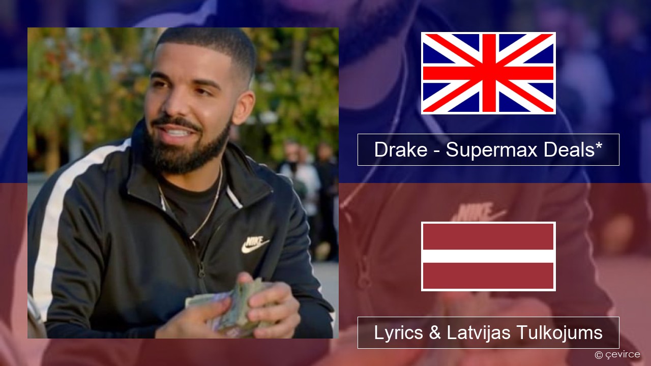 Drake – Supermax Deals* Angļu Lyrics & Latvijas Tulkojums