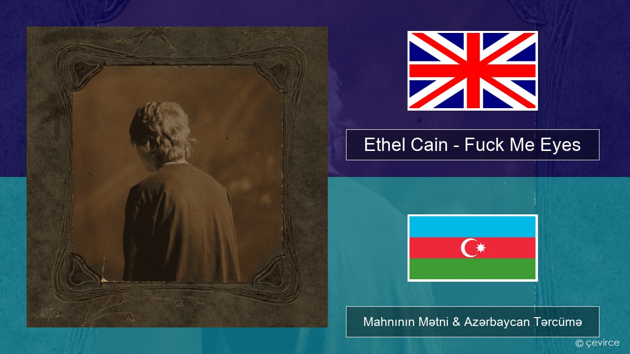 Ethel Cain – Fuck Me Eyes İngilis dili Mahnının Mətni & Azərbaycan Tərcümə