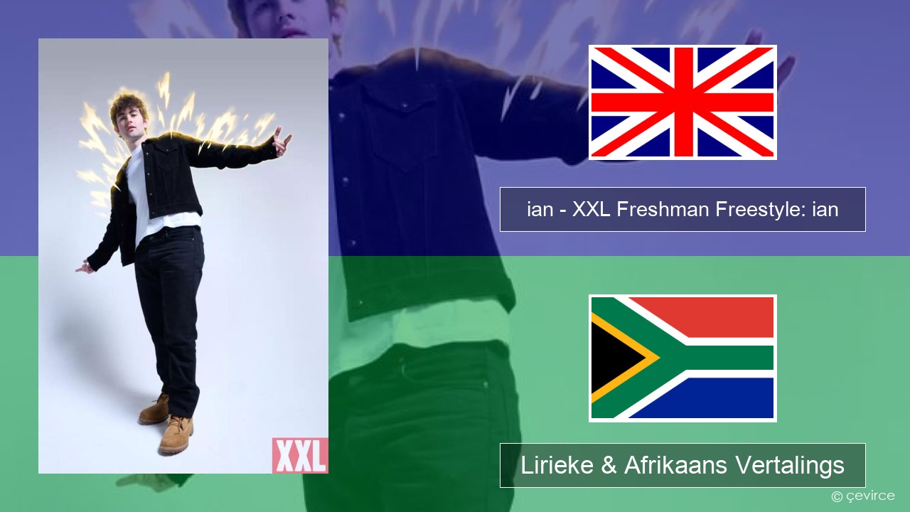 ian – XXL Freshman Freestyle: ian Engels Lirieke & Afrikaans Vertalings