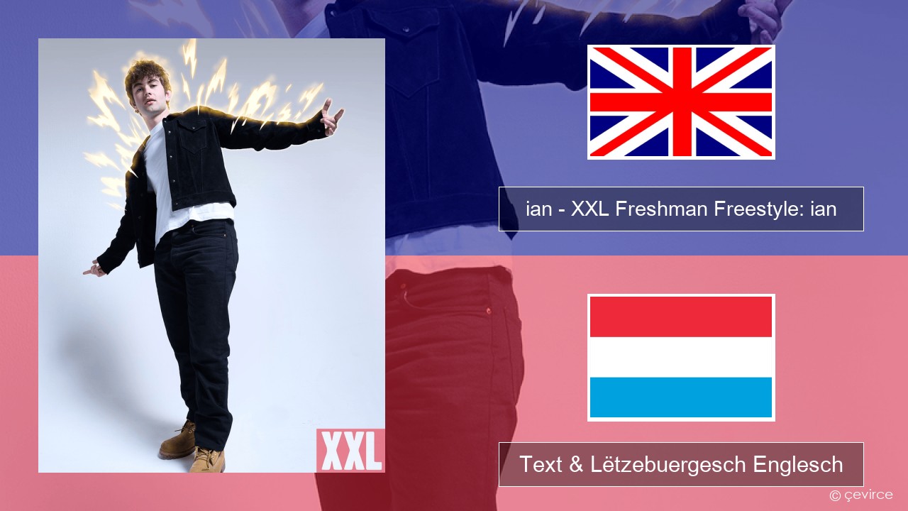 ian – XXL Freshman Freestyle: ian Englisch Text & Lëtzebuergesch Englesch