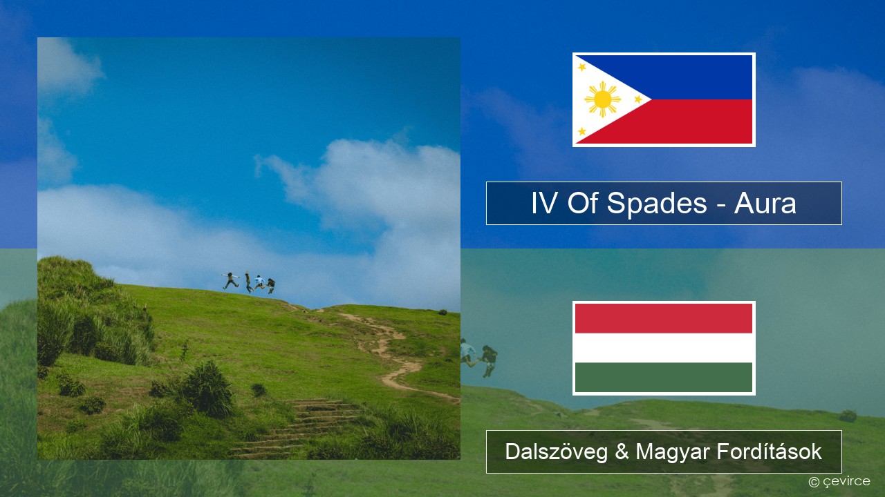 IV Of Spades – Aura Tagalog Dalszöveg & Magyar Fordítások
