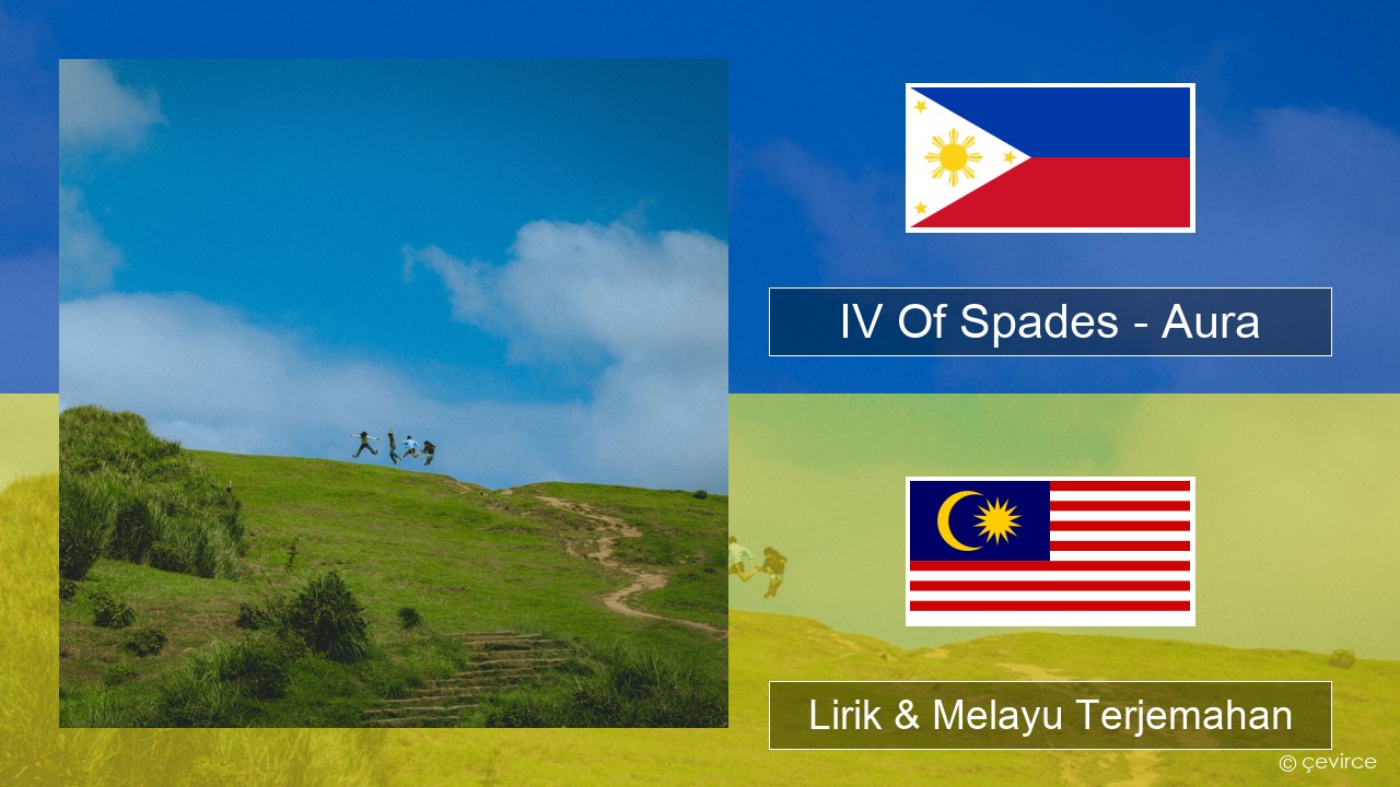IV Of Spades – Aura Tagalog Lirik & Melayu (Malay) Terjemahan