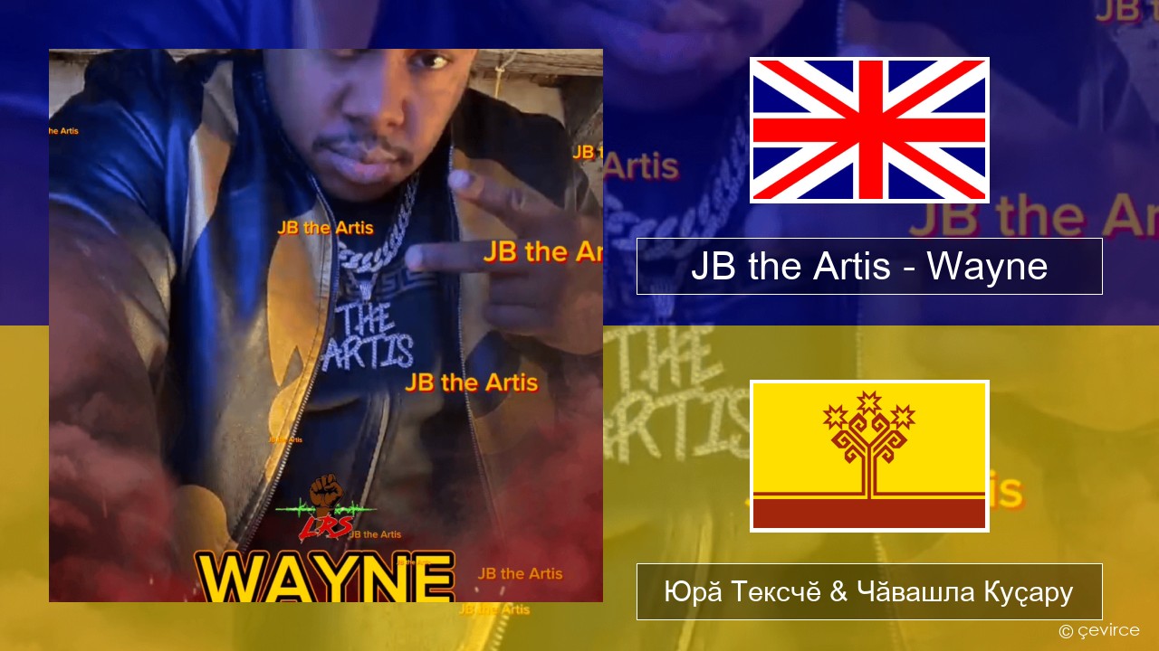 JB the Artis – Wayne Акӑлчан Юрӑ Тексчӗ & Чӑвашла Куҫару
