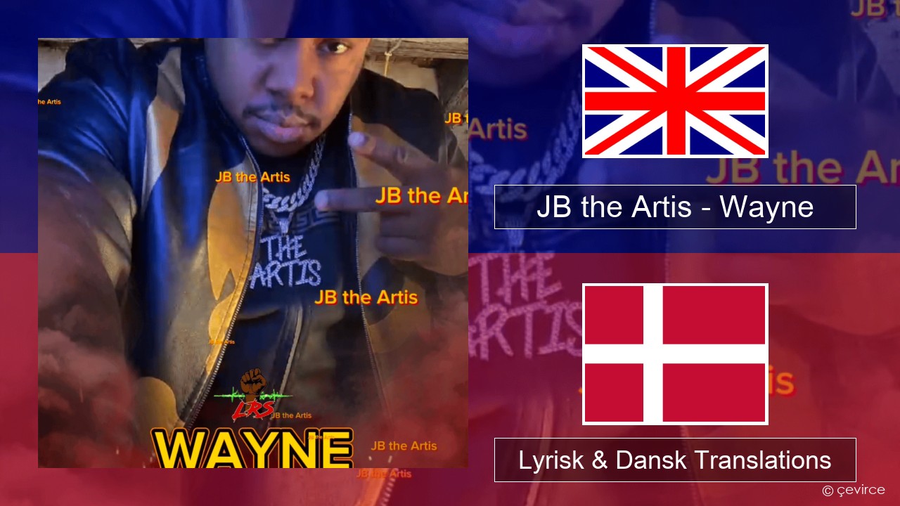 JB the Artis – Wayne Engelsk Lyrisk & Dansk Translations