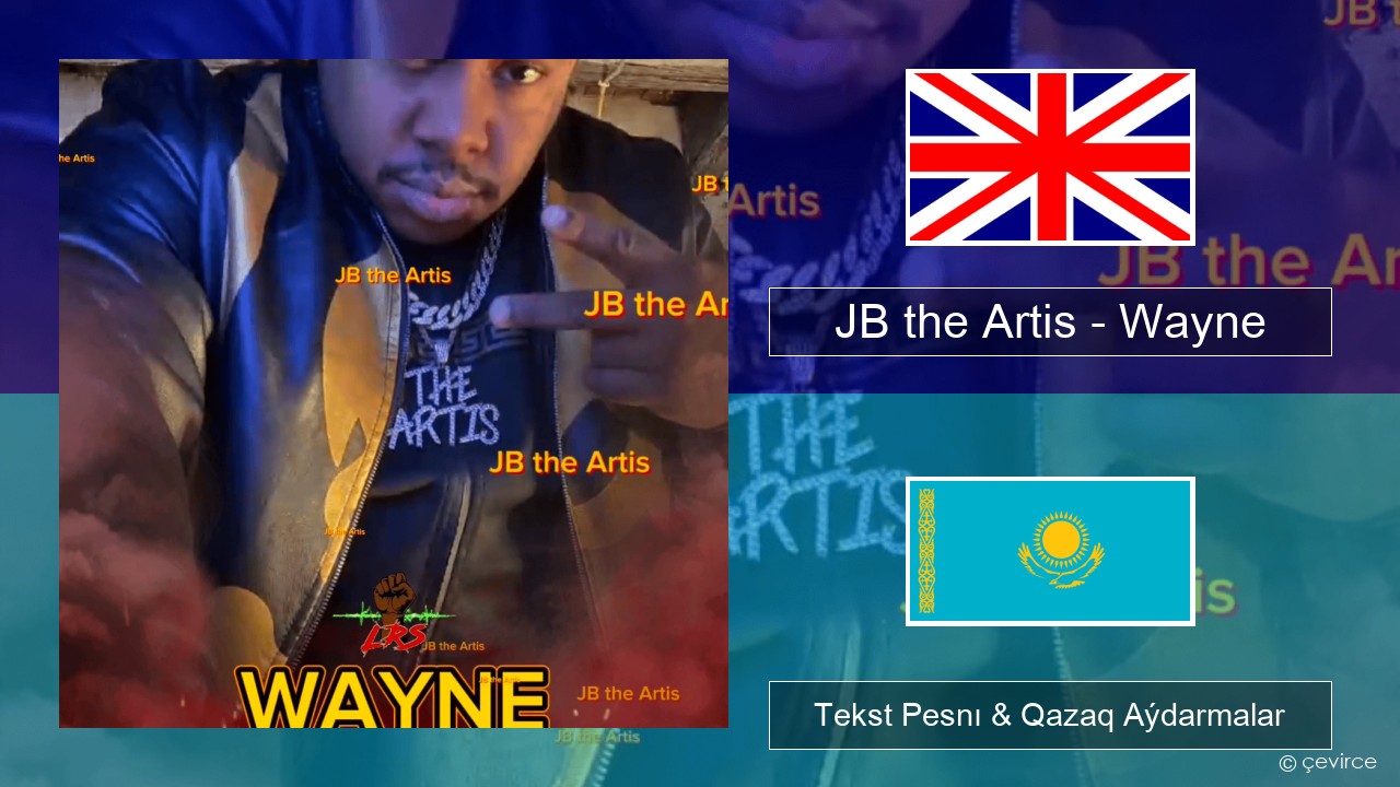 JB the Artis – Wayne Aǵylshyn Tekst Pesnı & Qazaq (latyn) Aýdarmalar