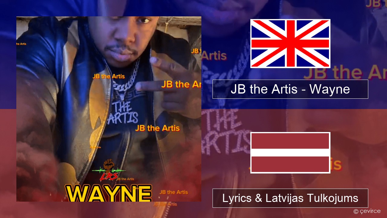 JB the Artis – Wayne Angļu Lyrics & Latvijas Tulkojums