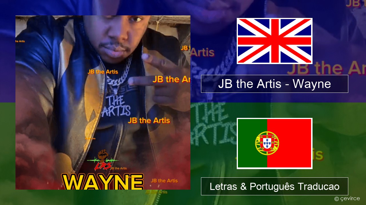 JB the Artis – Wayne Inglês Letras & Português Traducao