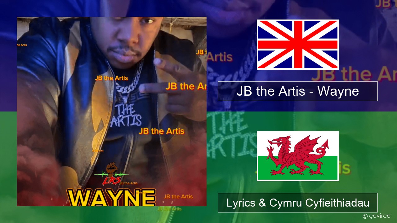JB the Artis – Wayne Saesneg Lyrics & Cymru Cyfieithiadau