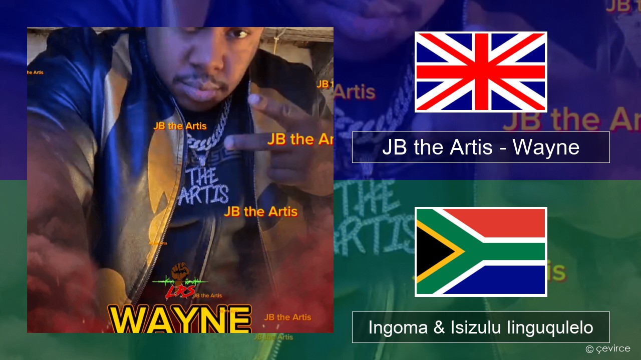 JB the Artis – Wayne Isixhosa Ingoma & Isizulu Iinguqulelo