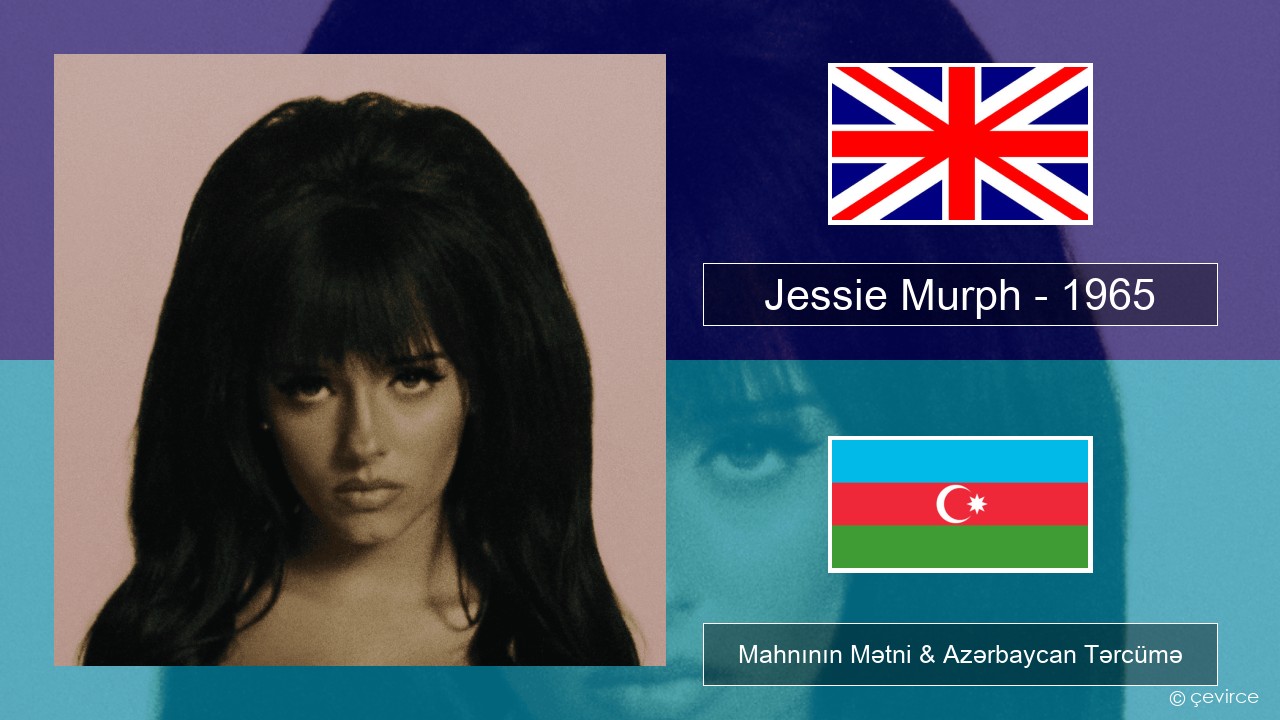 Jessie Murph – 1965 İngilis dili Mahnının Mətni & Azərbaycan Tərcümə