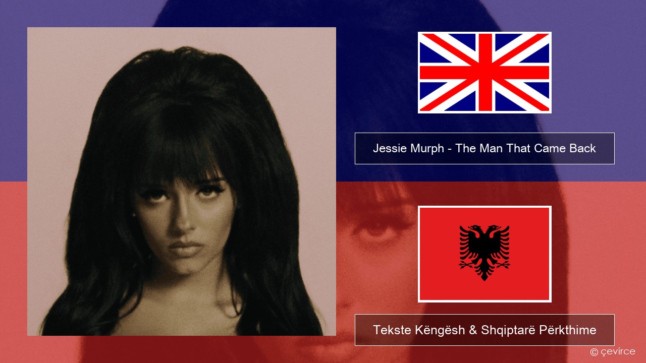 Jessie Murph – The Man That Came Back Anglisht Tekste Këngësh & Shqiptarë Përkthime