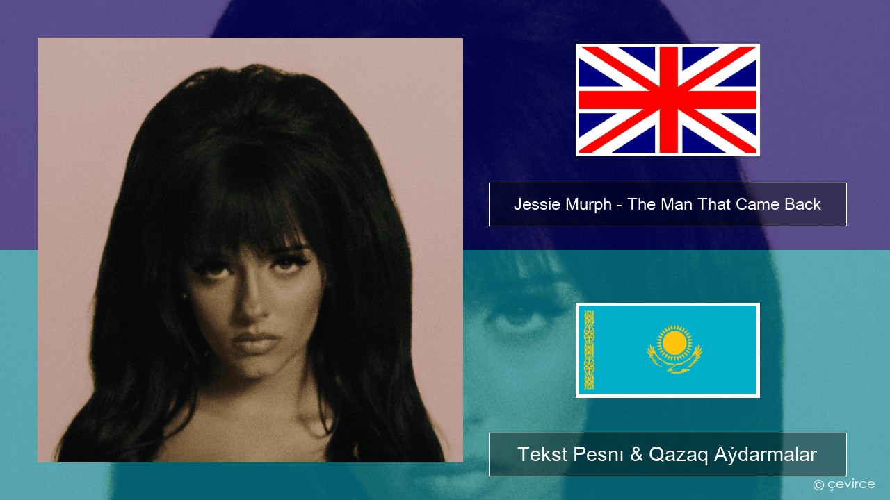 Jessie Murph – The Man That Came Back Aǵylshyn Tekst Pesnı & Qazaq (latyn) Aýdarmalar