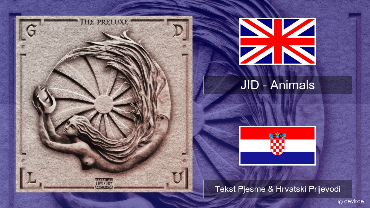 JID – Animals (Pt. I) Engleski Tekst Pjesme & Hrvatski Prijevodi