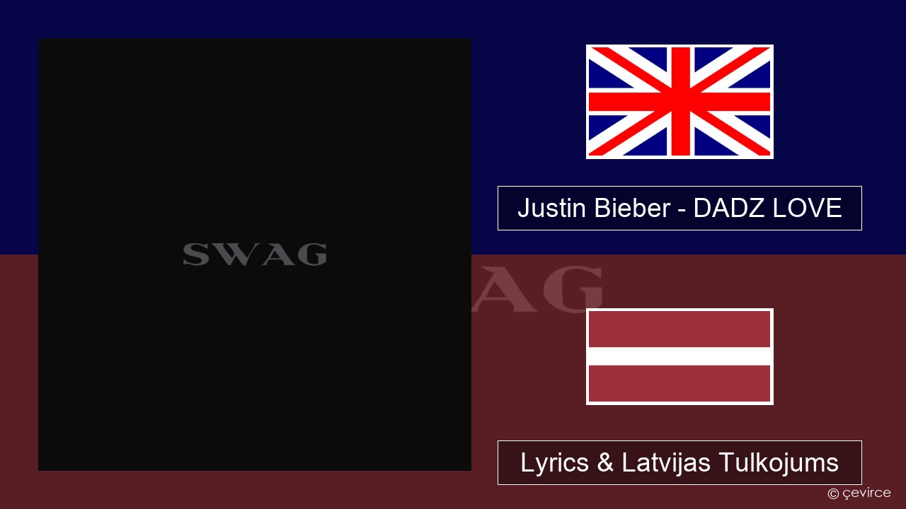 Justin Bieber – DADZ LOVE Angļu Lyrics & Latvijas Tulkojums