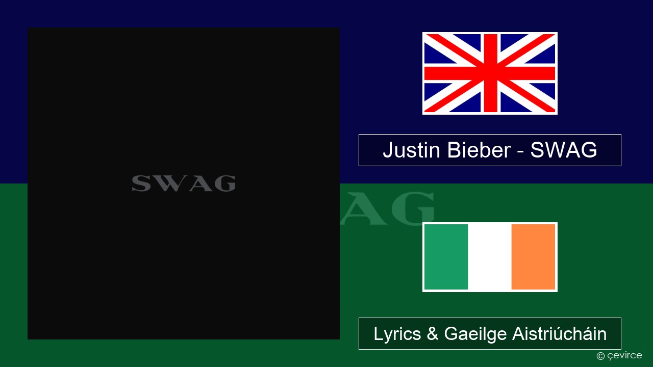 Justin Bieber – SWAG Béarla Lyrics & Gaeilge Aistriúcháin