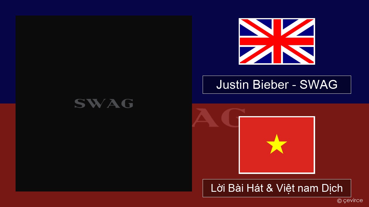 Justin Bieber – SWAG Tiếng anh Lời Bài Hát & Việt nam Dịch