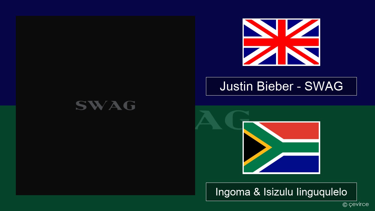 Justin Bieber – SWAG Isixhosa Ingoma & Isizulu Iinguqulelo