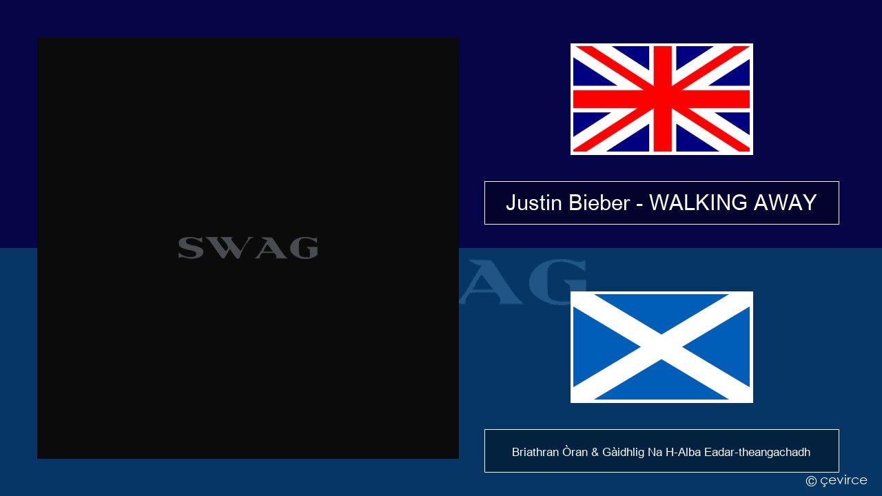 Justin Bieber – WALKING AWAY Gaelic Briathran Òran & Gàidhlig Na H-Alba Eadar-theangachadh