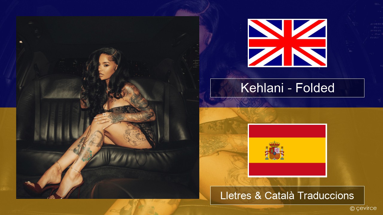 Kehlani – Folded Anglès Lletres & Català Traduccions