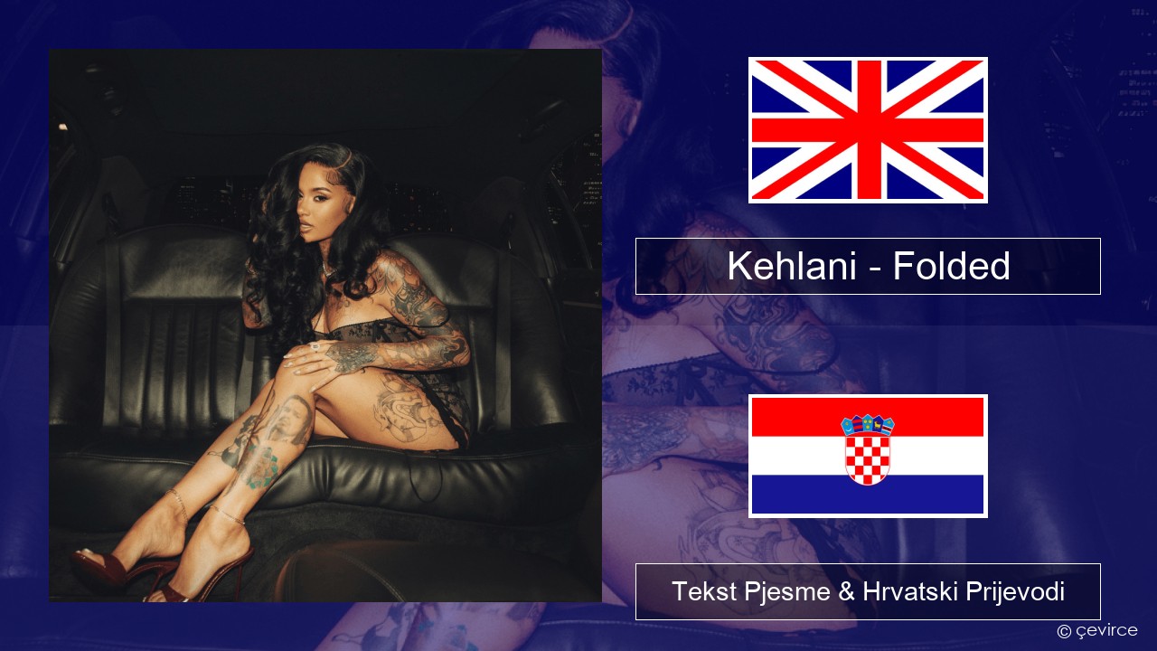 Kehlani – Folded Engleski Tekst Pjesme & Hrvatski Prijevodi