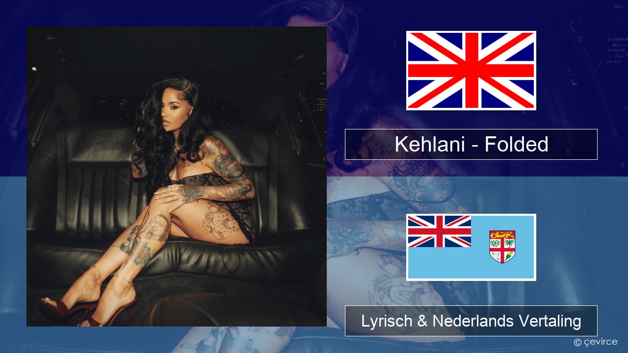 Kehlani – Folded Engels Lyrisch & Nederlands Vertaling