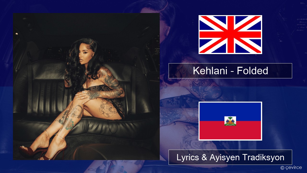 Kehlani – Folded Angle Lyrics & Ayisyen Tradiksyon