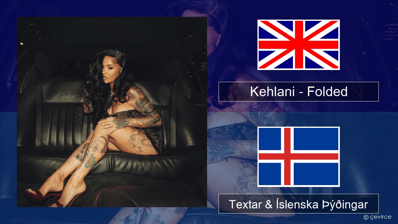 Kehlani – Folded Íslenska Textar & Íslenska Þýðingar