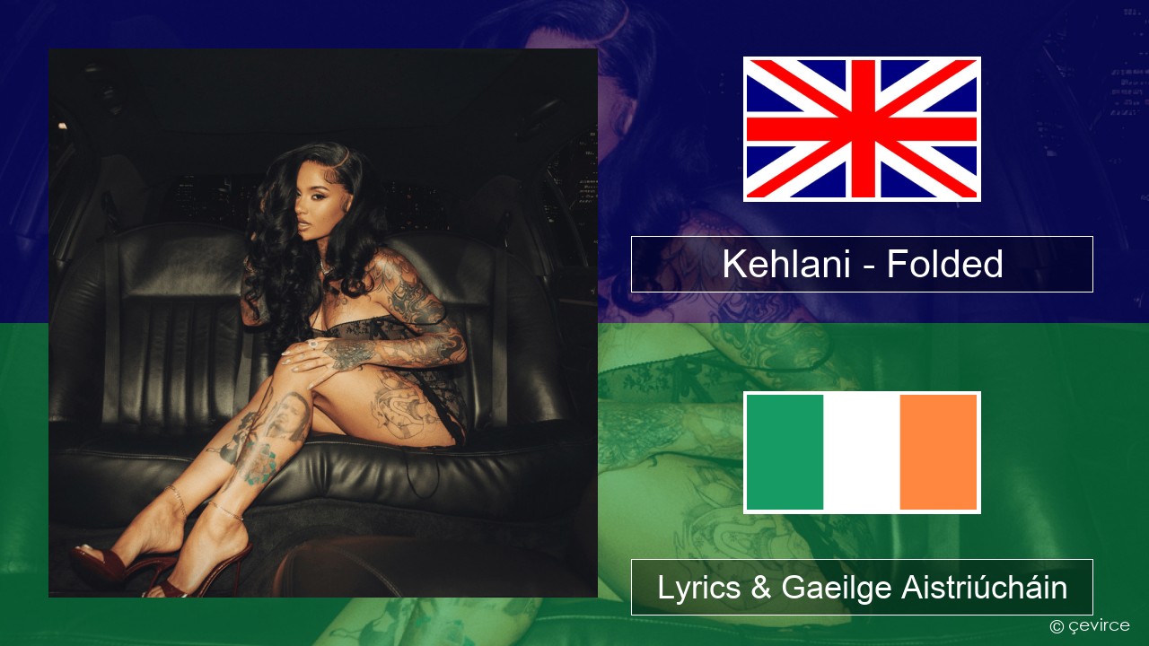 Kehlani – Folded Béarla Lyrics & Gaeilge Aistriúcháin