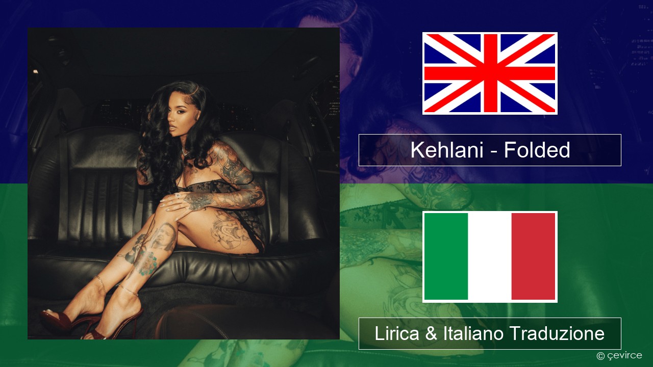 Kehlani – Folded Inglese Lirica & Italiano Traduzione