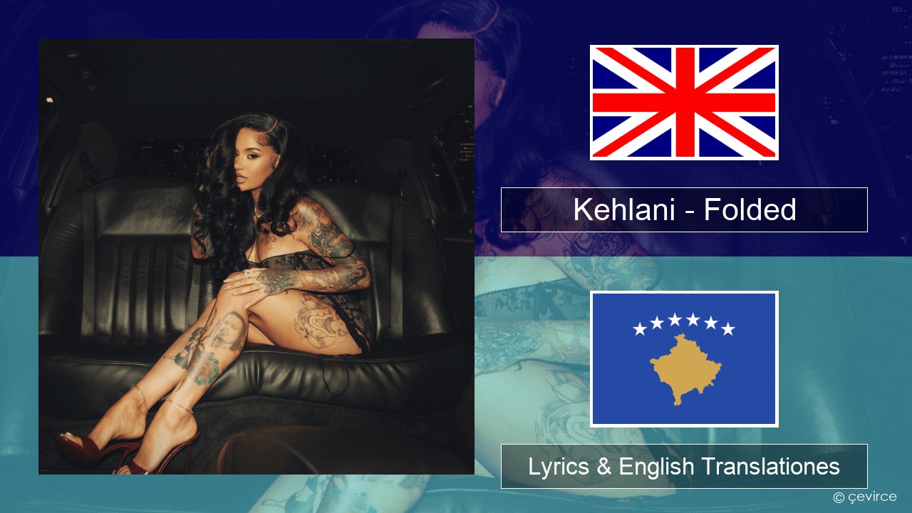 Kehlani – Folded Anglorum Lyrics & English Translationes