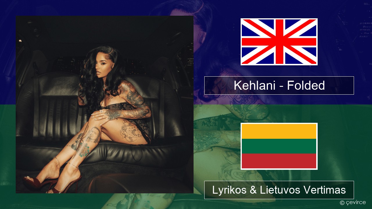 Kehlani – Folded Anglų Lyrikos & Lietuvos Vertimas