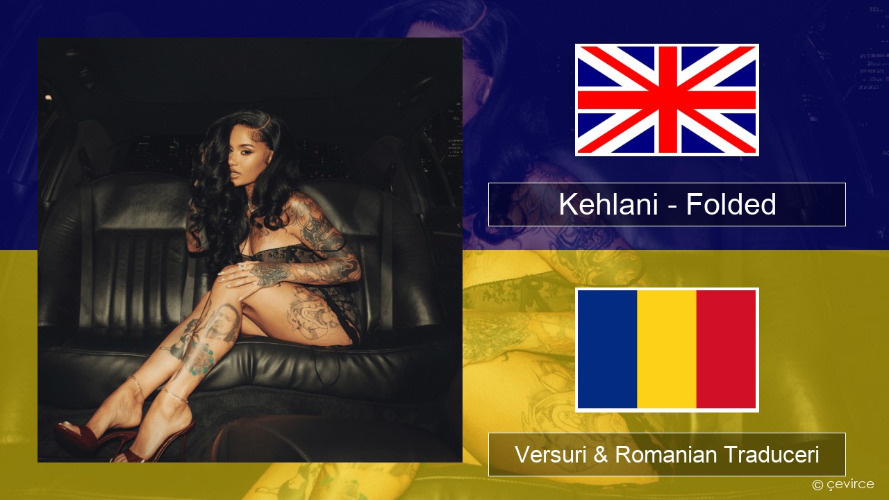 Kehlani – Folded Română Versuri & Romanian Traduceri