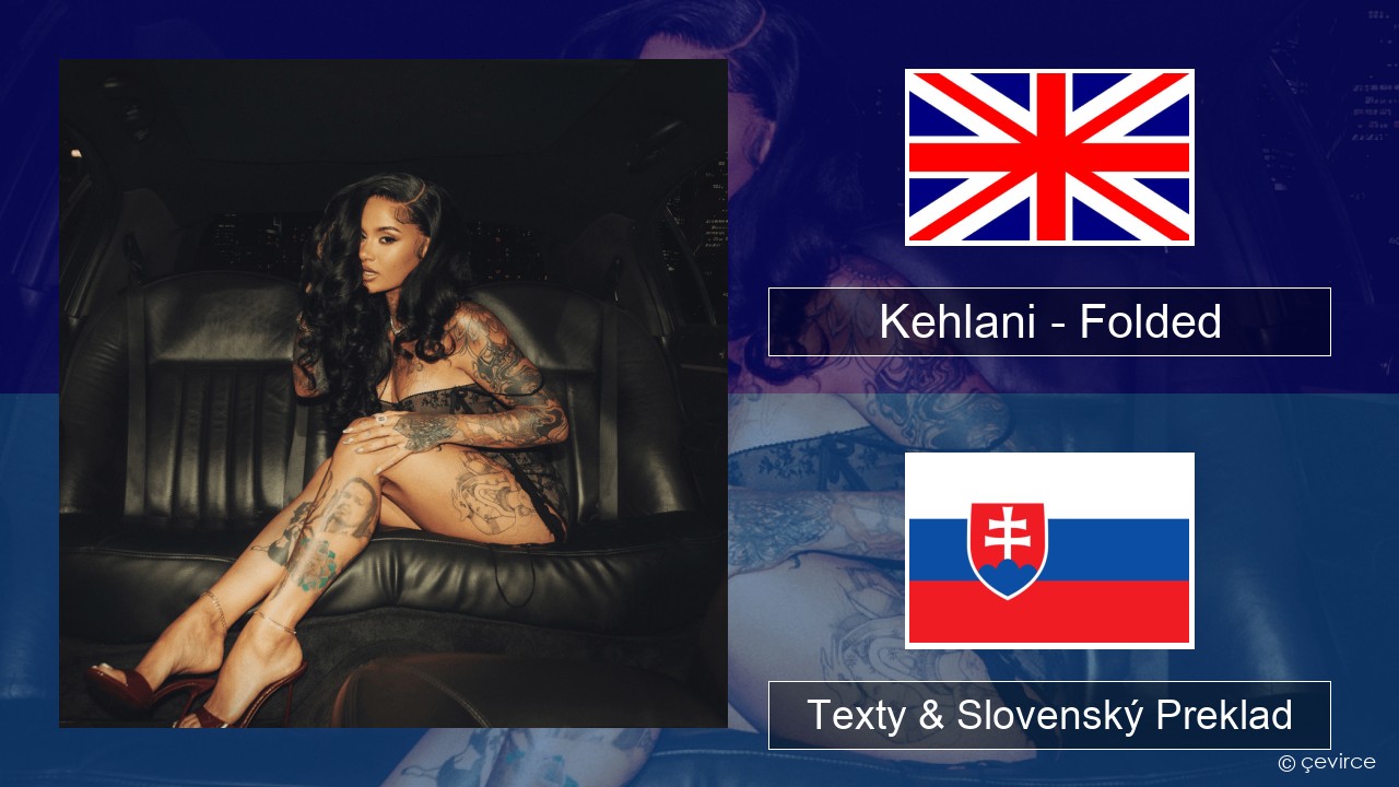 Kehlani – Folded Anglický Texty & Slovenský Preklad