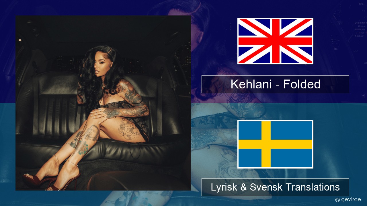 Kehlani – Folded Engelsk Lyrisk & Svensk Translations
