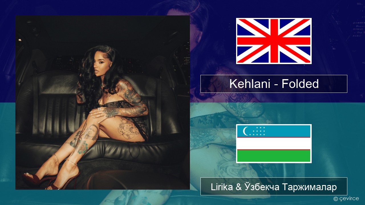 Kehlani – Folded Инглиз тили Lirika & Ўзбекча (Кирил) Таржималар