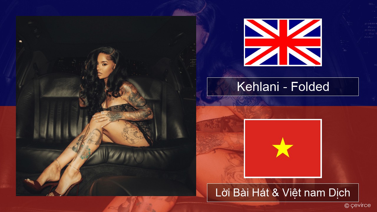 Kehlani – Folded Tiếng anh Lời Bài Hát & Việt nam Dịch