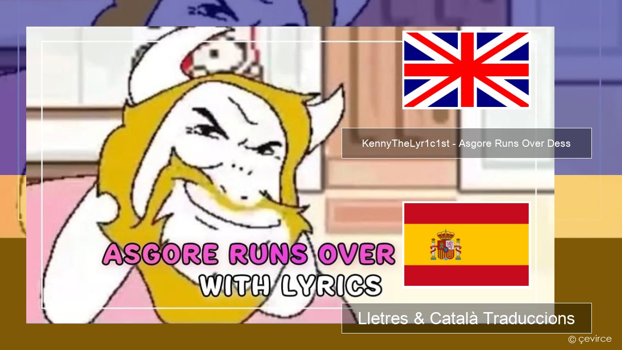 KennyTheLyr1c1st – Asgore Runs Over Dess Anglès Lletres & Català Traduccions