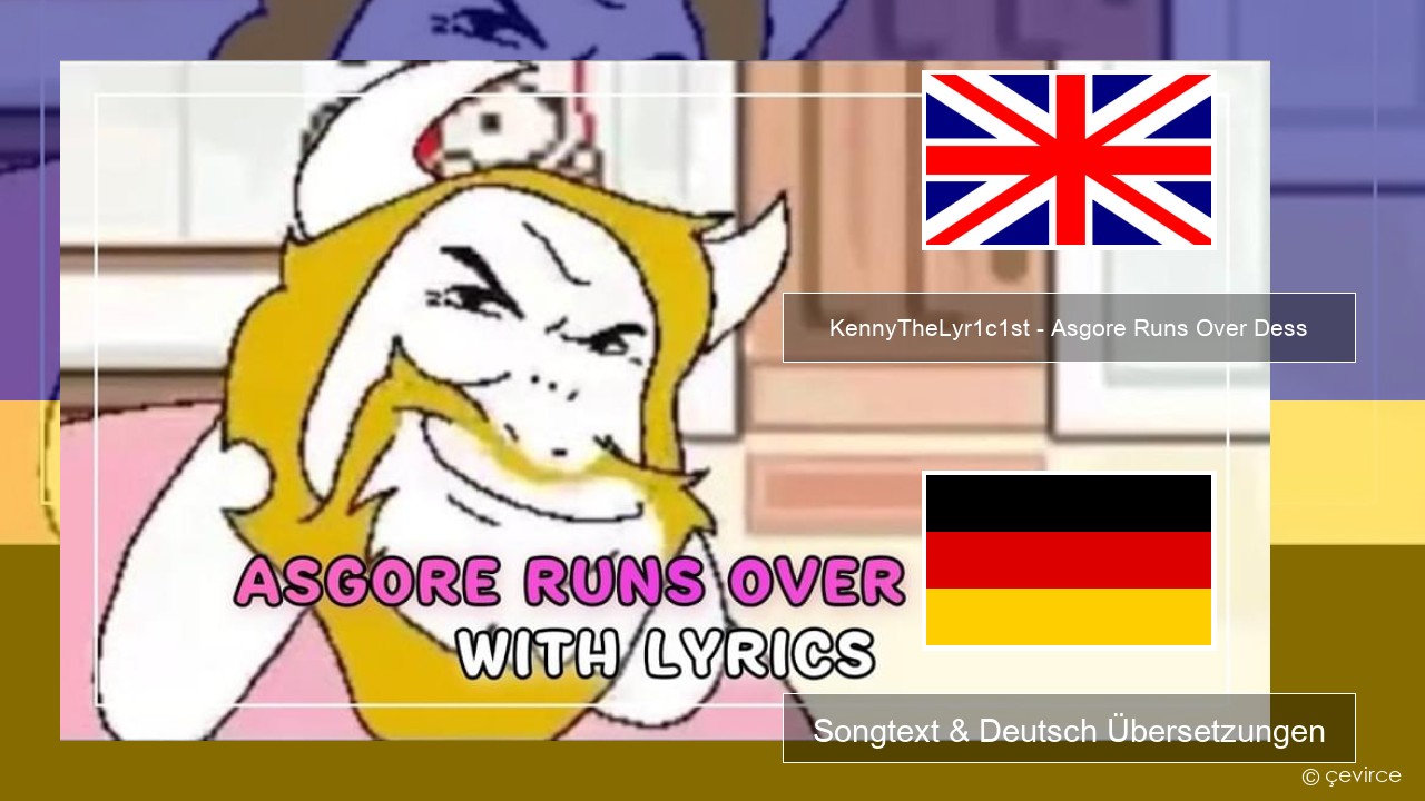 KennyTheLyr1c1st – Asgore Runs Over Dess Englisch Songtext & Deutsch Übersetzungen